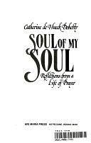 Soul of My Soul: Reflections from a Life of Prayer by Catherine de Hueck Doherty