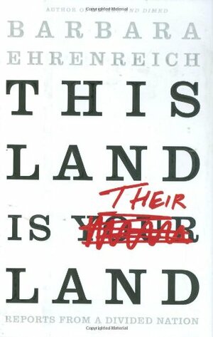 This Land Is Their Land: Reports from a Divided Nation by Barbara Ehrenreich