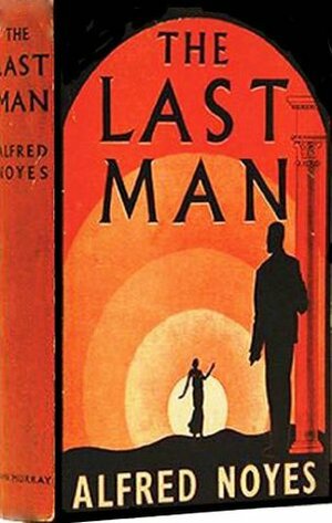 The Last Man by Alfred Noyes