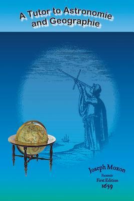 A Tutor to Astronomie and Geographie by Joseph Moxon