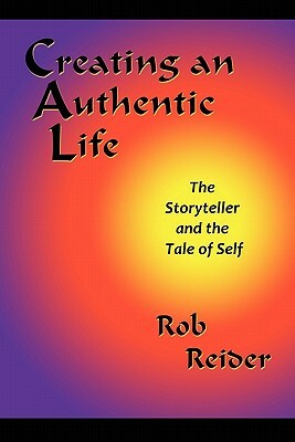 Creating an Authentic Life by Rob Reider, Phd Rob Reider