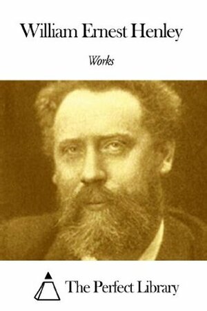 Works of William Ernest Henley by William Ernest Henley