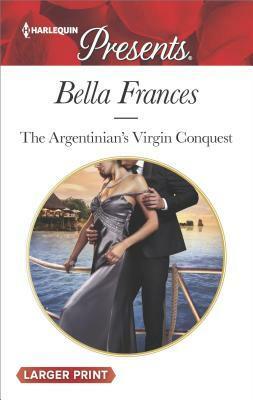 The Argentinian's Virgin Conquest by Bella Frances