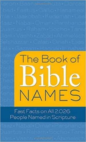 The Book of Bible Names: Fast Facts on All 2,026 People Named in Scripture by Pamela L. McQuade