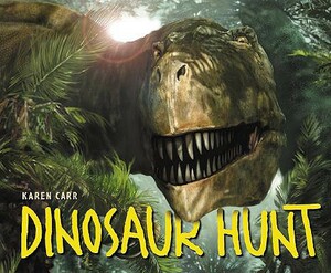 Dinosaur Hunt: Texas-115 Million Years Ago by Karen Carr