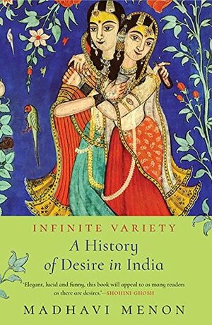 Infinite Variety: A History of Desire in India by Madhavi Menon
