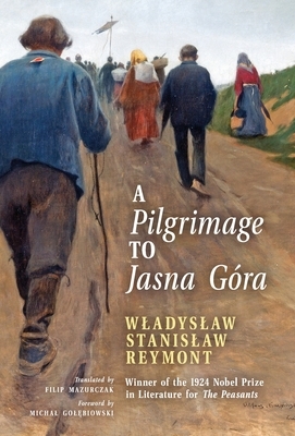 A Pilgrimage to Jasna Góra (English Translation): Pielgrzymka do Jasnej Góry by Władysław Stanisław Reymont