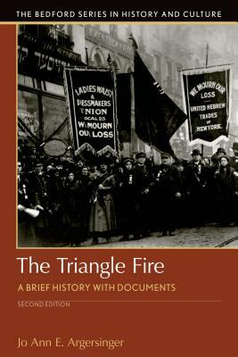 The Triangle Fire: A Brief History with Documents by Jo Ann Argersinger