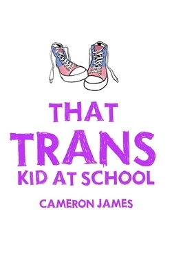 That Trans Kid at School by Cameron James