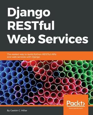 Django Restful Web Services by Gaston C. Hillar