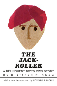 The Jack-Roller: A Delinquent Boy's Own Story by Clifford R. Shaw
