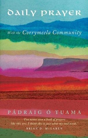 Daily Prayer with the Corrymeela Community by Pádraig Ó Tuama