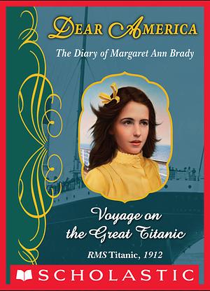 Voyage on the Great Titanic, The Diary Of Margaret Ann Brady by Ellen Emerson White