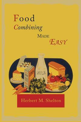 Food Combining Made Easy by Herbert M. Shelton