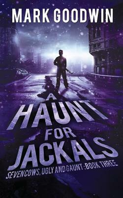 A Haunt for Jackals: A Post-Apocalyptic EMP-Survival Thriller by Mark Goodwin
