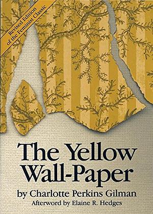 The Yellow Wallpaper: A Story by Charlotte Perkins Gilman