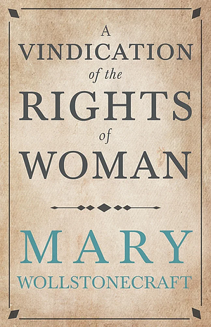 A Vindication of The Rights of Woman: With Strictures on Political and Moral Subjects by Mary Wollstonecraft