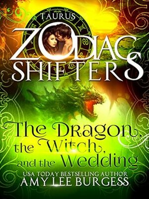 The Dragon, The Witch, And The Wedding; Taurus (Zodiac Shifters, #12) by Amy Lee Burgess