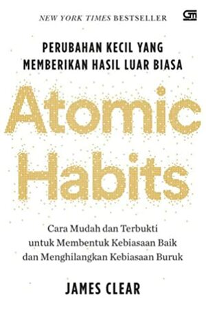 Atomic Habits: Perubahan Kecil yang Memberikan Hasil Luar Biasa by Alex Tri Kantjono Widodo, James Clear