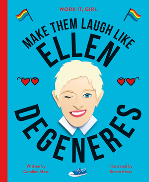 Work It, Girl: Ellen DeGeneres: Make Them Laugh Like by Caroline Moss