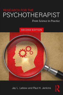 Research for the Psychotherapist: From Science to Practice by Jay L. LeBow, Paul H. Jenkins