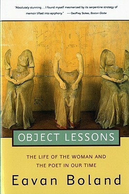 Object Lessons: The Life of the Woman and the Poet in Our Time by Eavan Boland