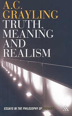 Truth, Meaning and Realism by A.C. Grayling