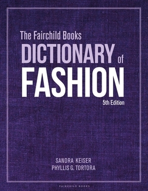 The Fairchild Books Dictionary of Fashion by Phyllis G. Tortora, Sandra Keiser