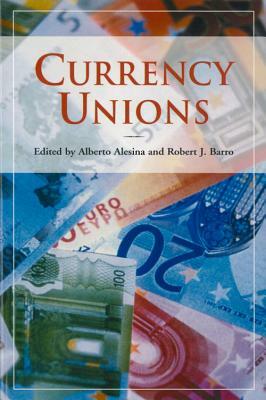 Currency Unions by Robert J. Barro, Alberto Alesina