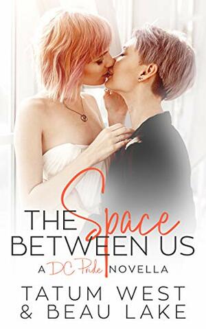 The Space Between Us by Tatum West, Beau Lake