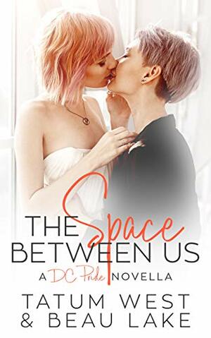 The Space Between Us by Tatum West, Beau Lake