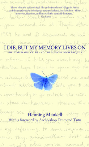 I Die, but the Memory Lives on by Henning Mankell