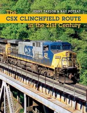 The Csx Clinchfield Route in the 21st Century by Jeremy Taylor, Ray Poteat
