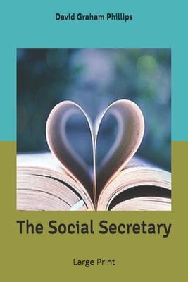 The Social Secretary: Large Print by David Graham Phillips