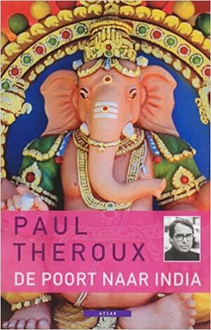 De poort naar India by Paul Theroux