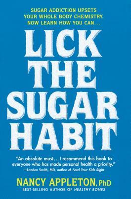 Lick the Sugar Habit: Sugar Addiction Upsets Your Whole Body Chemistry by Nancy Appleton