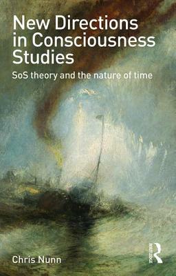 New Directions in Consciousness Studies: SoS theory and the nature of time by Chris Nunn
