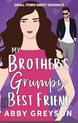 My Brother's Grumpy Best Friend  by Abby Greyson