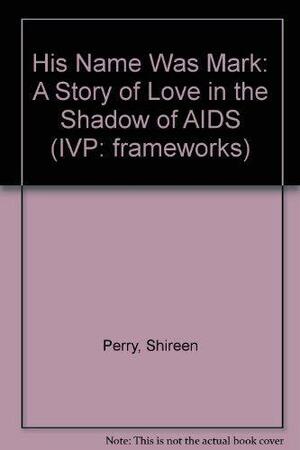 His Name was Mark: A Story of Love in the Shadow of AIDS by Shireen Perry, Greg Lewis