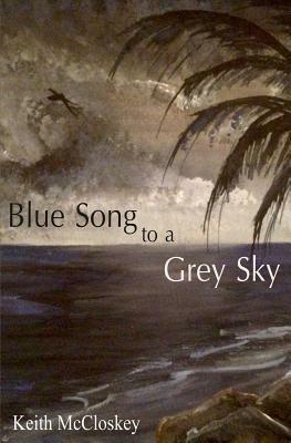 Blue Song to a Grey Sky by Keith McCloskey