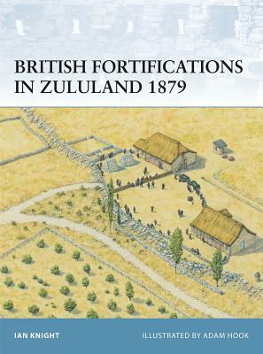 British Fortifications in Zululand 1879 by Ian Knight