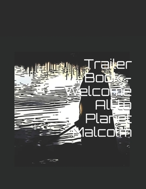 Trailer Book - Welcome All to Planet Malcolm by Malcolm Anderson