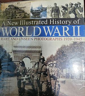 A New Illustrated History of World War II: Rare and Unseen Photographs 1939-1945 by David &amp; Charles Publishing