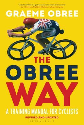 The Obree Way: A Training Manual for Cyclists (Updated and Revised Edition) by Graeme Obree