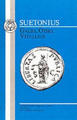Suetonius: Galba, Otho, Vitellius by C. Suetonius Tranquillus, Suetonius