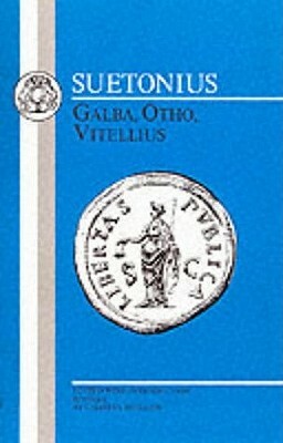 Suetonius: Galba, Otho, Vitellius by C. Suetonius Tranquillus, Suetonius