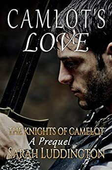Camelot's Love: Prequel by Sarah Luddington