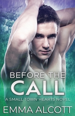 Before the Call: A Small Town Hearts Novel by Emma Alcott