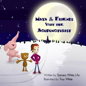 Maya & Friends Visit the Acupuncturist by Samara White Lac