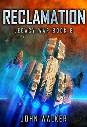 Reclamation: Legacy War Book 6 by John Walker